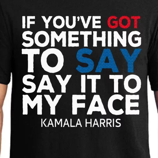 If YouVe Got Something To Say It To My Face Kamala Harris Pajama Set