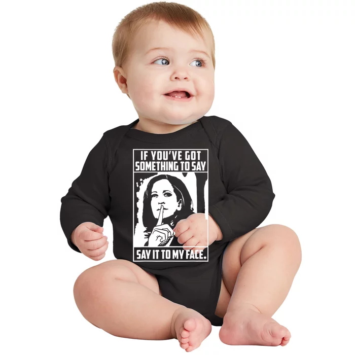 If You’Ve Got Something To Say Say It To My Face Harris 2024 Baby Long Sleeve Bodysuit