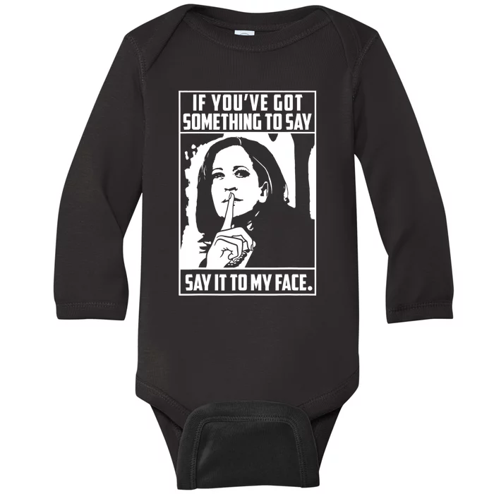 If You’Ve Got Something To Say Say It To My Face Harris 2024 Baby Long Sleeve Bodysuit