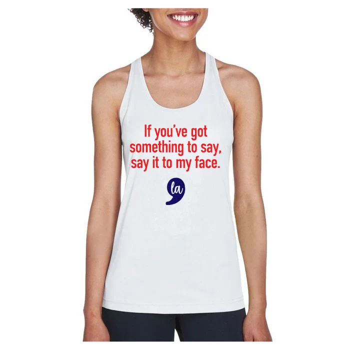 If YouVe Got Something To Say Say It To My Face Women's Racerback Tank