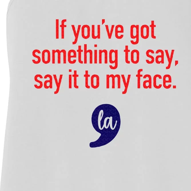 If YouVe Got Something To Say Say It To My Face Women's Racerback Tank