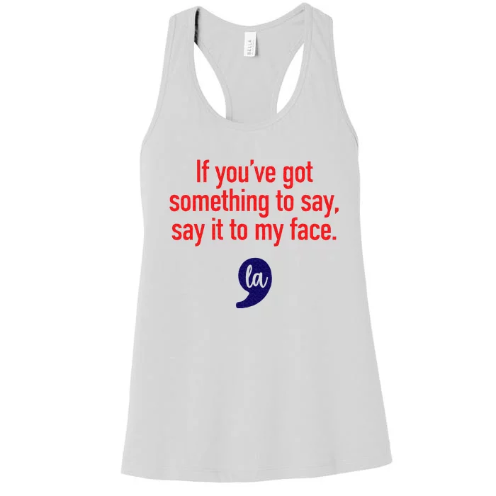 If YouVe Got Something To Say Say It To My Face Women's Racerback Tank