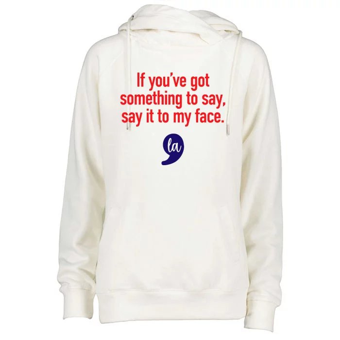 If Youre Got Something To Say Say It To My Face La Womens Funnel Neck Pullover Hood