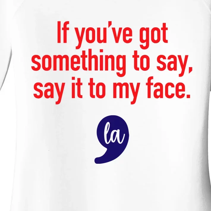 If Youre Got Something To Say Say It To My Face La Women's Perfect Tri Tunic Long Sleeve Shirt