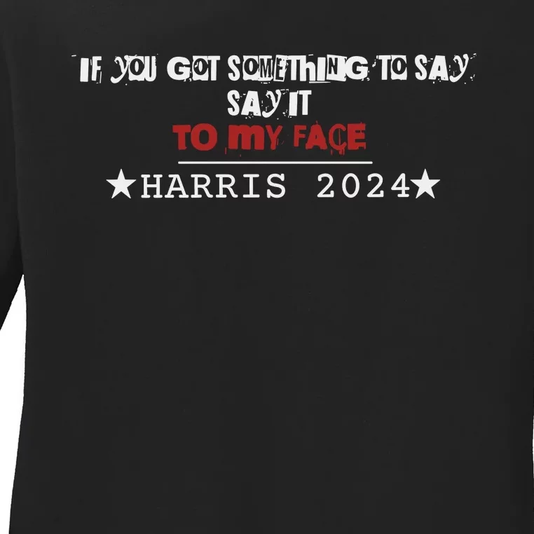 If You Got Something To Say It To My Face Harris 2024 Ladies Long Sleeve Shirt