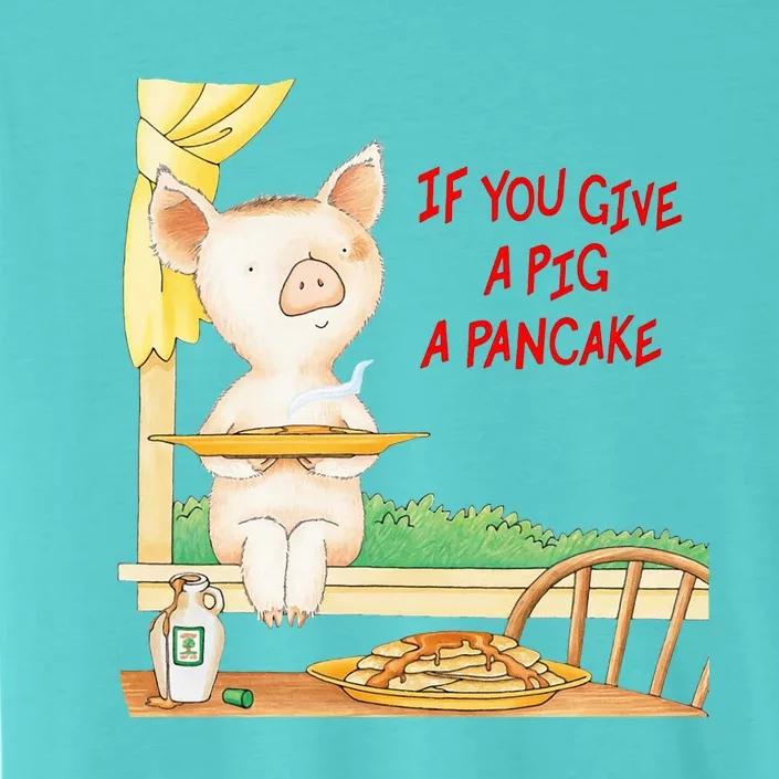 If You Give A Pig A Pancake ChromaSoft Performance T-Shirt