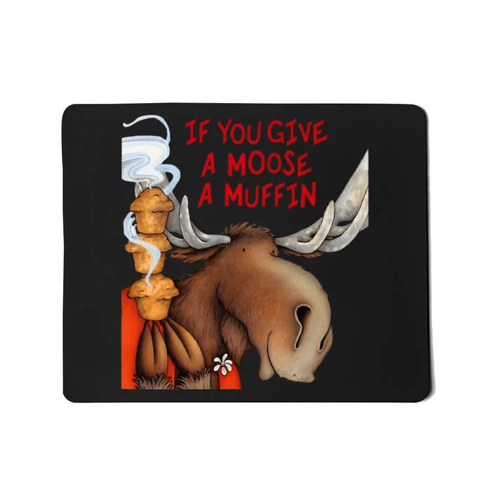 If You Give A Moose A Muffin Mousepad