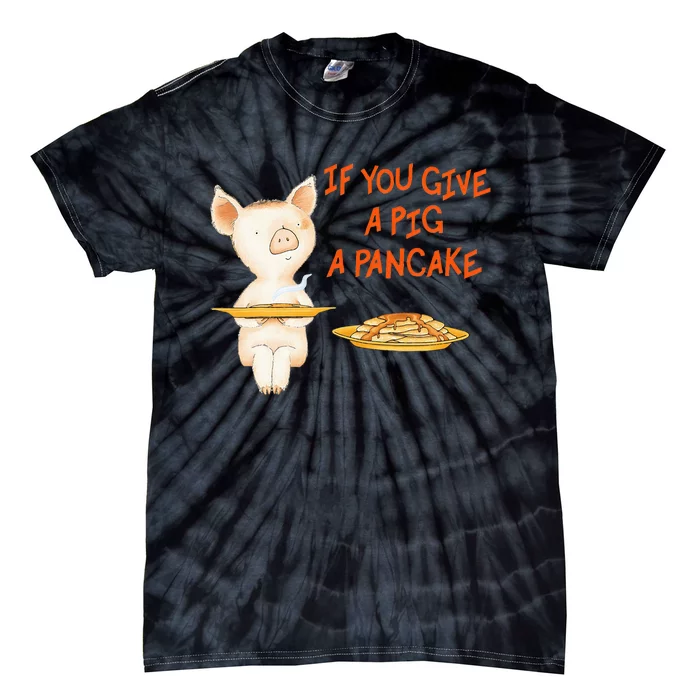 If You Give A Pig A Pancake Tie-Dye T-Shirt