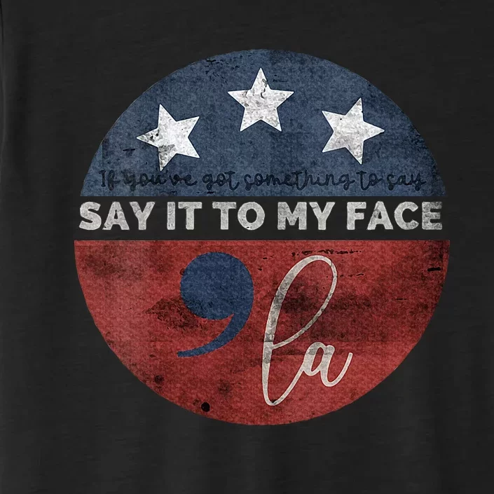 If Youve Got Something To Say Say It To My Face Kamala ChromaSoft Performance T-Shirt