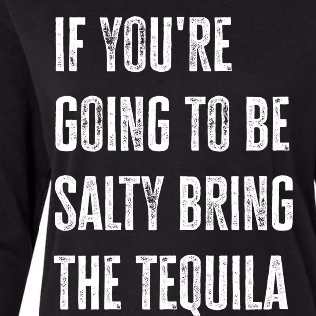 If YouRe Going To Be Salty Bring The Tequila Cinco De Mayo Cute Gift Womens Cotton Relaxed Long Sleeve T-Shirt