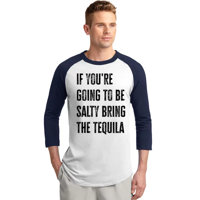 If YouRe Going To Be Salty Bring The Tequila Cinco De Mayo Cute Gift Baseball Sleeve Shirt