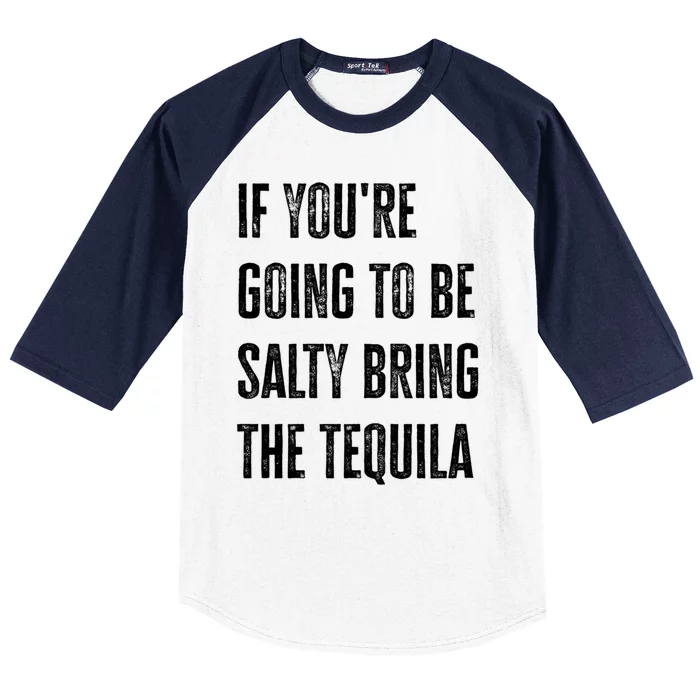 If YouRe Going To Be Salty Bring The Tequila Cinco De Mayo Cute Gift Baseball Sleeve Shirt