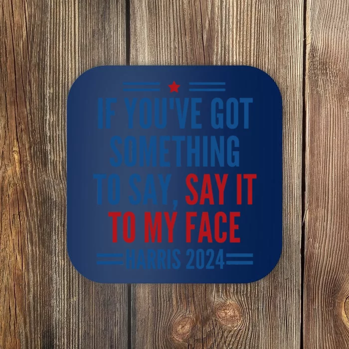 If YouVe Got Something To Say It To My Face Kamala Harris Coaster