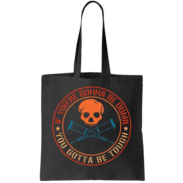 If YouRe Gonna Be Dumb You Gotta Be Tough Tote Bag