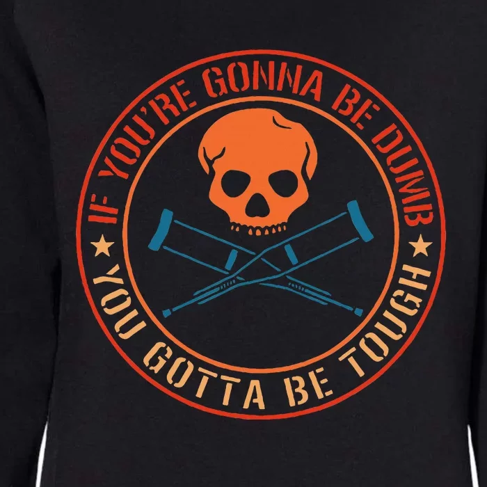 If YouRe Gonna Be Dumb You Gotta Be Tough Womens California Wash Sweatshirt