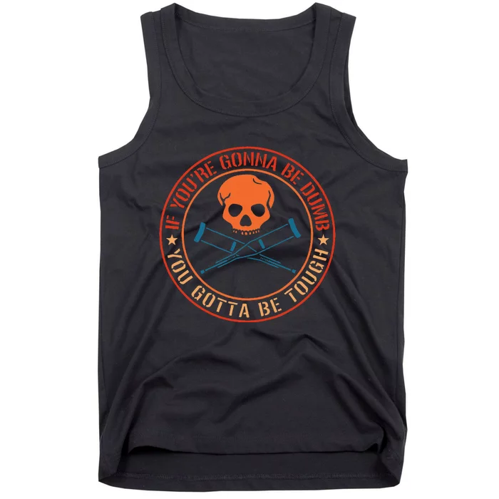 If YouRe Gonna Be Dumb You Gotta Be Tough Tank Top