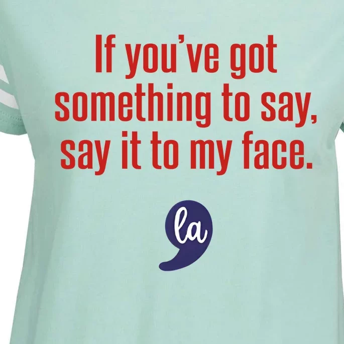 If YouVe Got Something To Say Say It To My Face Enza Ladies Jersey Football T-Shirt