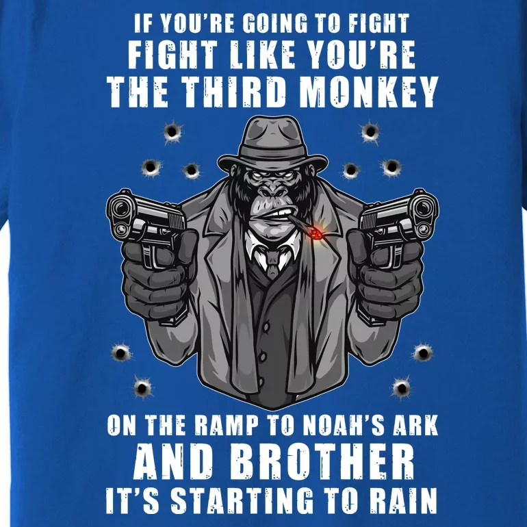 If You're Going To Fight Like You're Third Monkey Premium T-Shirt