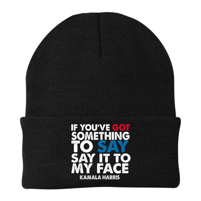 If You’Ve Got Something To Say Say It To My Face Harris 2024 Knit Cap Winter Beanie