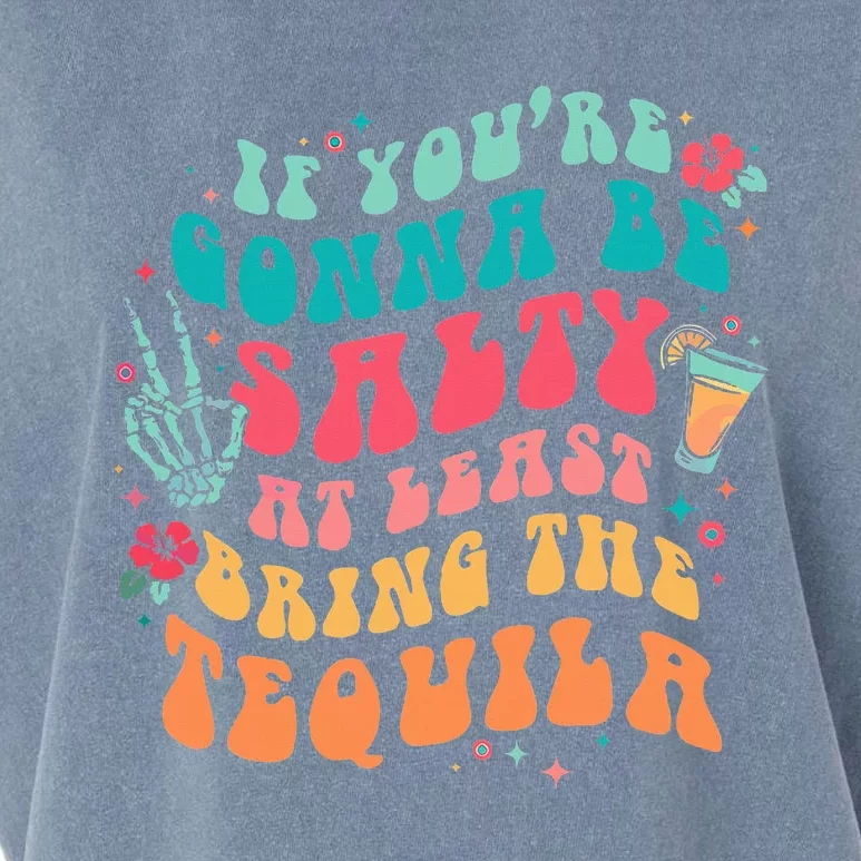 If You're Gonna Be Salty At Least Bring The Tequila Garment-Dyed Women's Muscle Tee