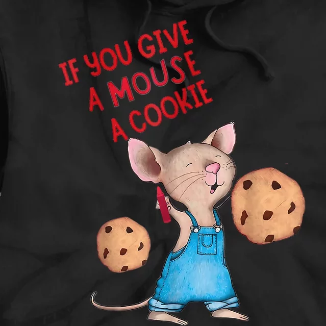 If You Give A Mouse A Cookie Tie Dye Hoodie