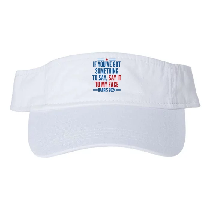 If YouVe Got Something To Say It To My Face Kamala Harris Valucap Bio-Washed Visor