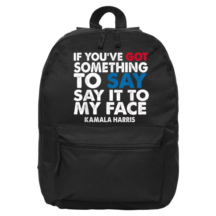 If You’Ve Got Something To Say Say It To My Face Harris 16 in Basic Backpack