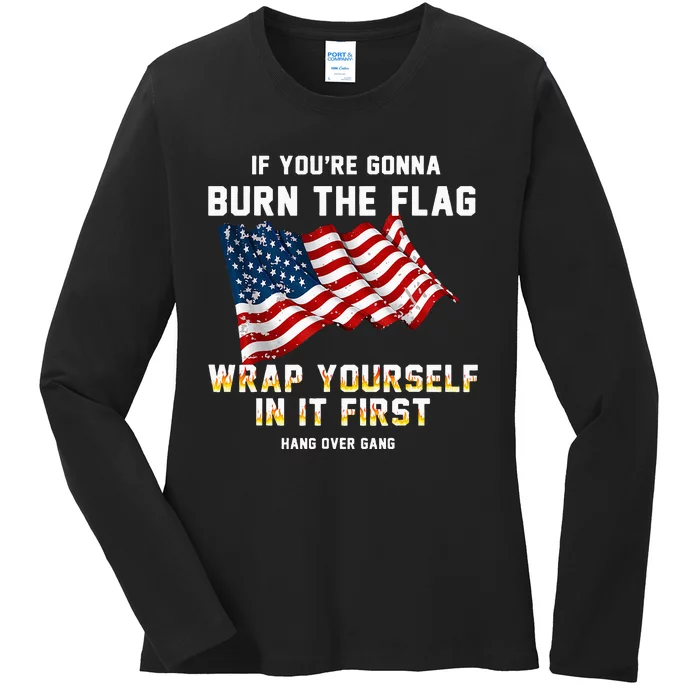 If You’Re Gonna Burn The Flag Wrap Yourself In It First Ladies Long Sleeve Shirt