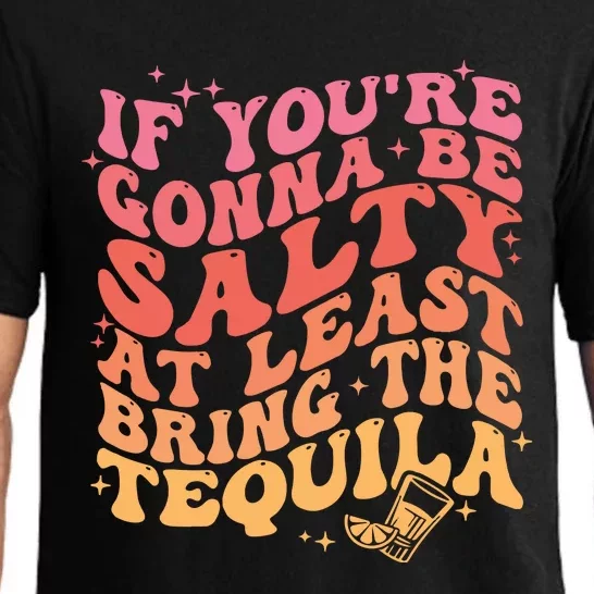 If Youre Going To Be Salty At Least Bring The Tequila Pajama Set