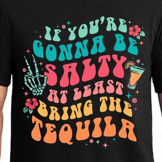 If You're Gonna Be Salty At Least Bring The Tequila Pajama Set