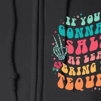 If You're Gonna Be Salty At Least Bring The Tequila Full Zip Hoodie