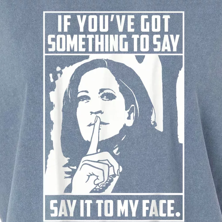 If You’Ve Got Something To Say Say It To My Face Harris 2024 Garment-Dyed Women's Muscle Tee