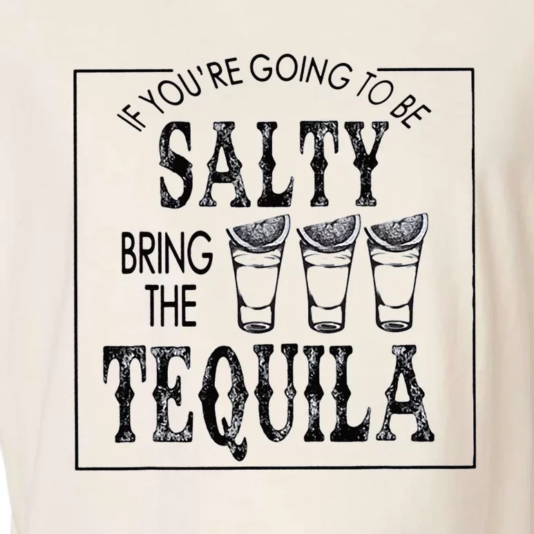 If Youre Going To Be Salty Bring The Tequila Garment-Dyed Women's Muscle Tee