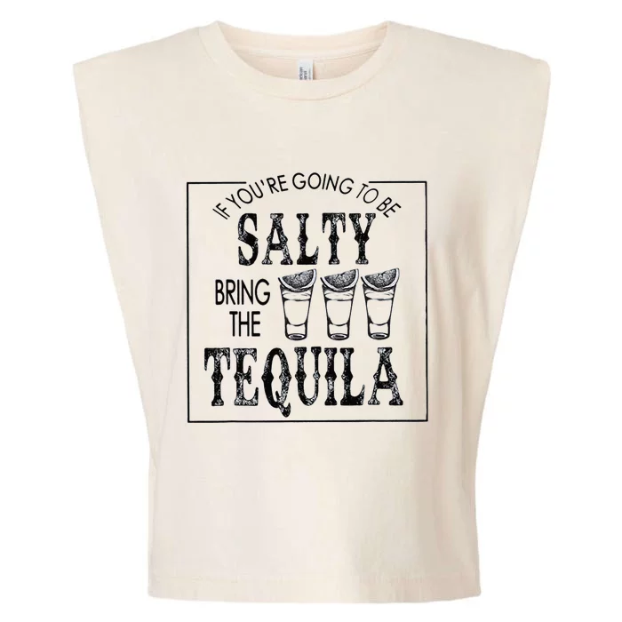 If Youre Going To Be Salty Bring The Tequila Garment-Dyed Women's Muscle Tee