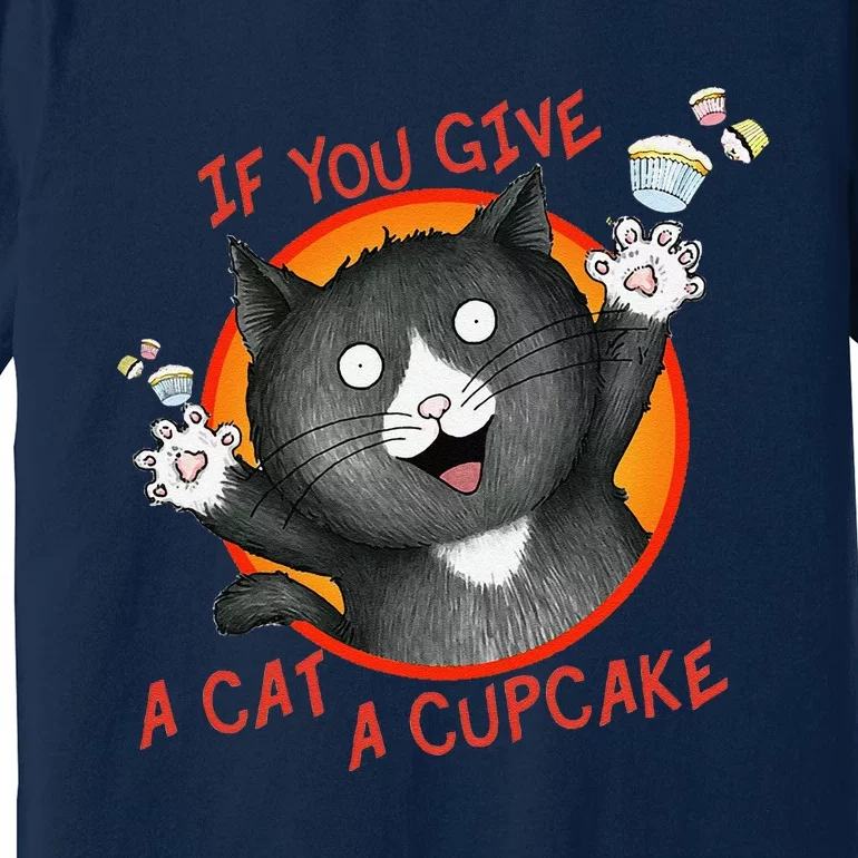 If You Give A Cat A Cupcake Premium T-Shirt