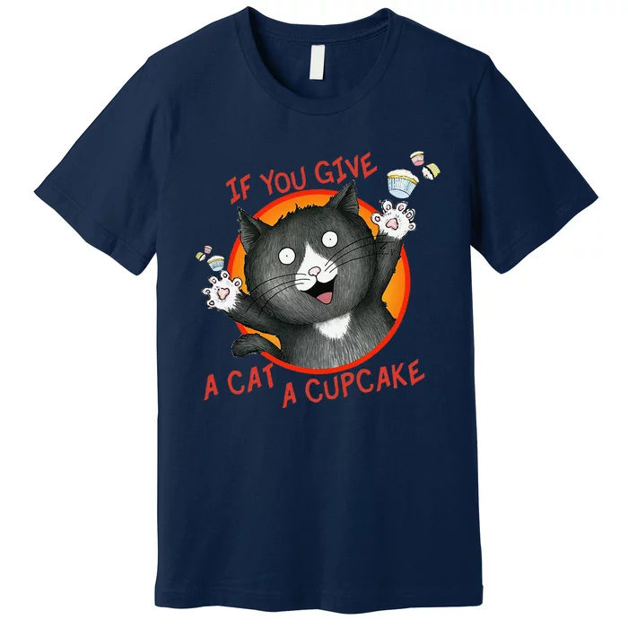 If You Give A Cat A Cupcake Premium T-Shirt