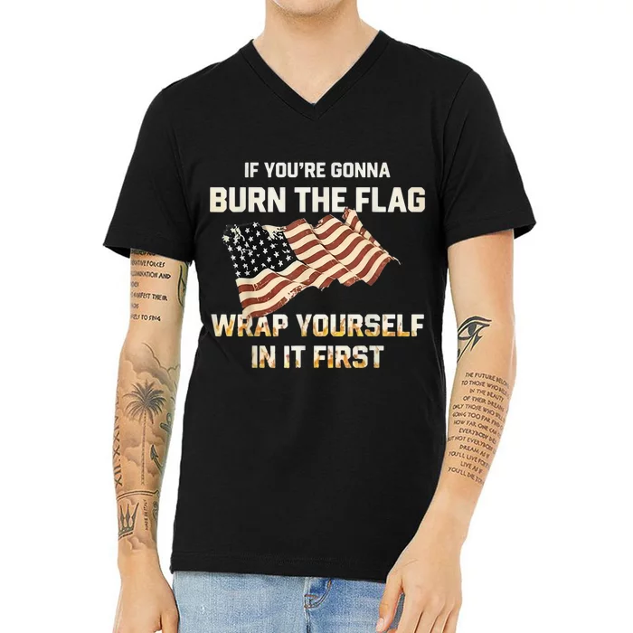 If YouRe Gonna Burn The Flag Wrap Yourself In It First V-Neck T-Shirt