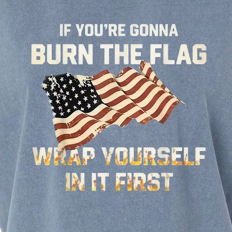 If YouRe Gonna Burn The Flag Wrap Yourself In It First Garment-Dyed Women's Muscle Tee