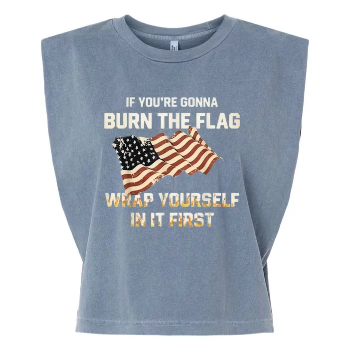 If YouRe Gonna Burn The Flag Wrap Yourself In It First Garment-Dyed Women's Muscle Tee