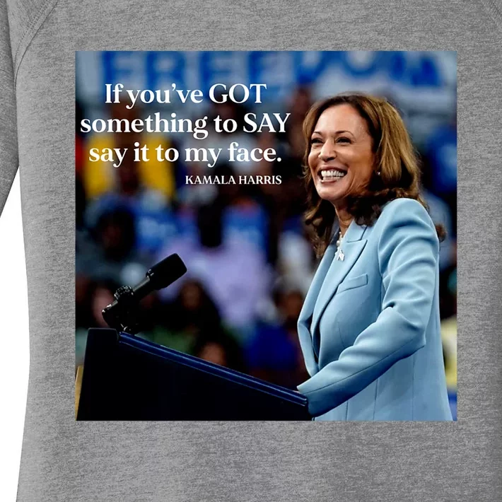 If YouVe Got Something To Say It To My Face Kamala Harris Women's Perfect Tri Tunic Long Sleeve Shirt