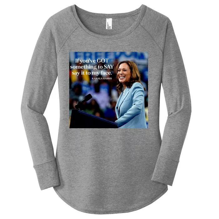 If YouVe Got Something To Say It To My Face Kamala Harris Women's Perfect Tri Tunic Long Sleeve Shirt