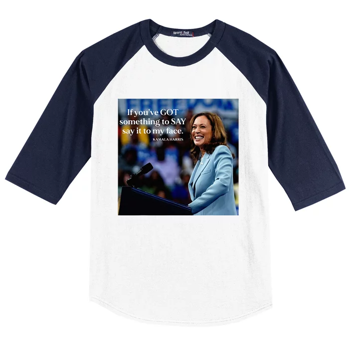 If YouVe Got Something To Say It To My Face Kamala Harris Baseball Sleeve Shirt