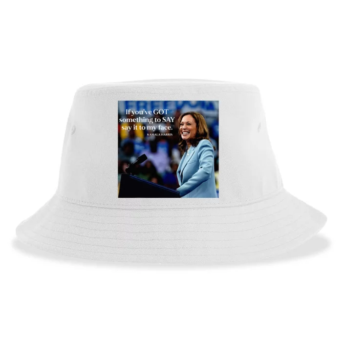 If YouVe Got Something To Say It To My Face Kamala Harris Sustainable Bucket Hat