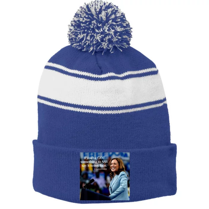 If YouVe Got Something To Say It To My Face Kamala Harris Stripe Pom Pom Beanie