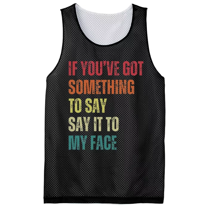 If YouVe Got Something To Say It To My Face Mesh Reversible Basketball Jersey Tank