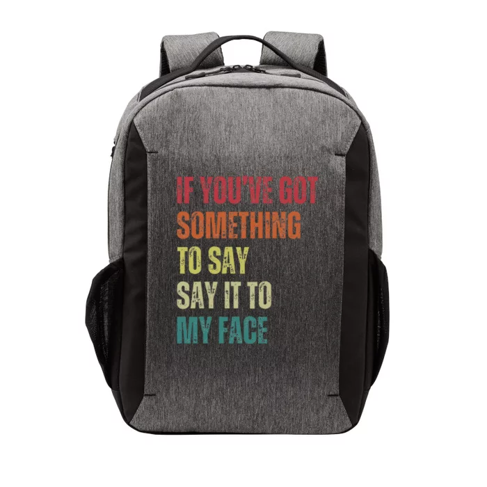 If YouVe Got Something To Say It To My Face Vector Backpack