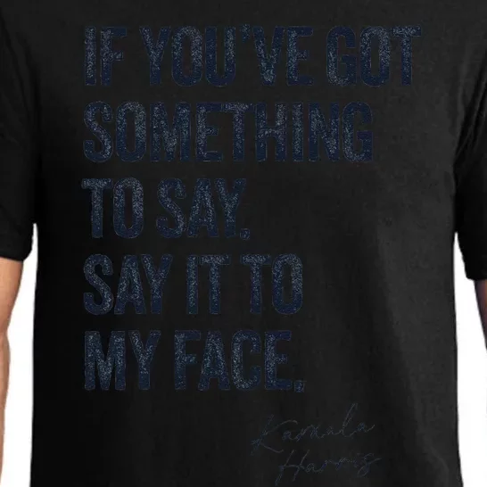 If Youve Got Something To Say It To My Face Kamala Harris Pajama Set