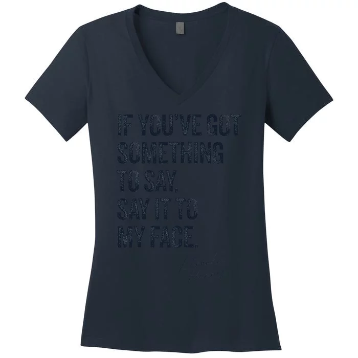 If Youve Got Something To Say It To My Face Kamala Harris Women's V-Neck T-Shirt