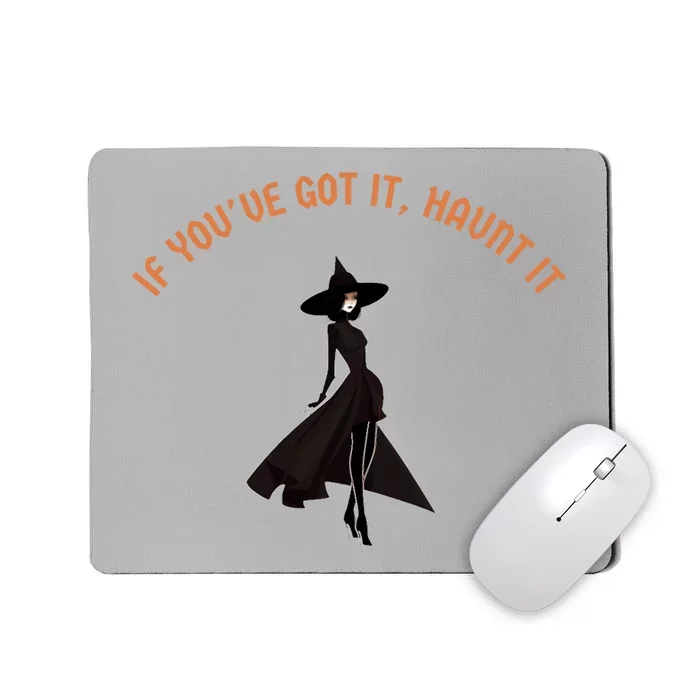 If You’Ve Got It Haunt It Funny Halloween Witch Design Meaningful Gift Mousepad