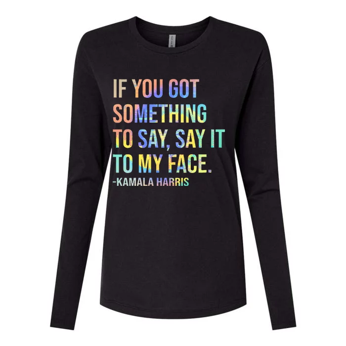 If You’Ve Got Something To Say Say It To My Face Harris 2024 Womens Cotton Relaxed Long Sleeve T-Shirt